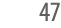 47