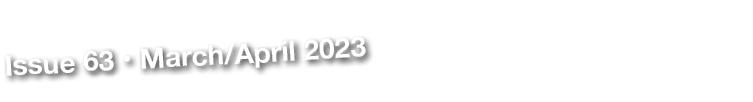 Issue 63 • March/April 2023