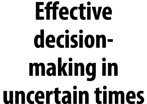 Effective decision making in uncertain times