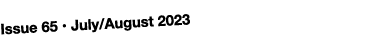 Issue 65 • July/August 2023