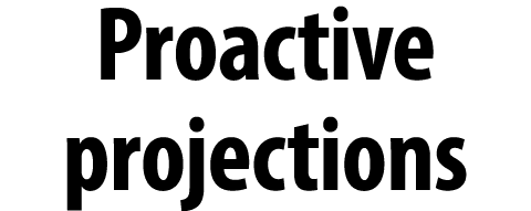 Proactive projections