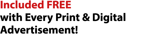 Included FREE with Every Print & Digital Advertisement!